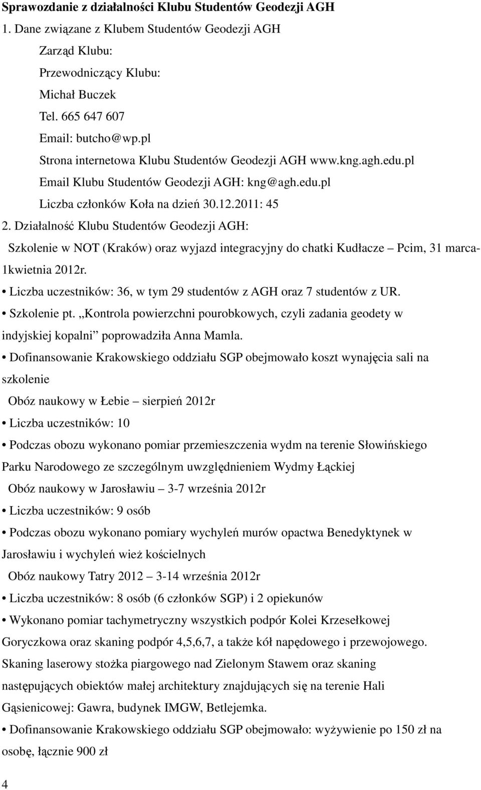 Działalność Klubu Studentów Geodezji AGH: Szkolenie w NOT (Kraków) oraz wyjazd integracyjny do chatki Kudłacze Pcim, 31 marca- 1kwietnia 2012r.