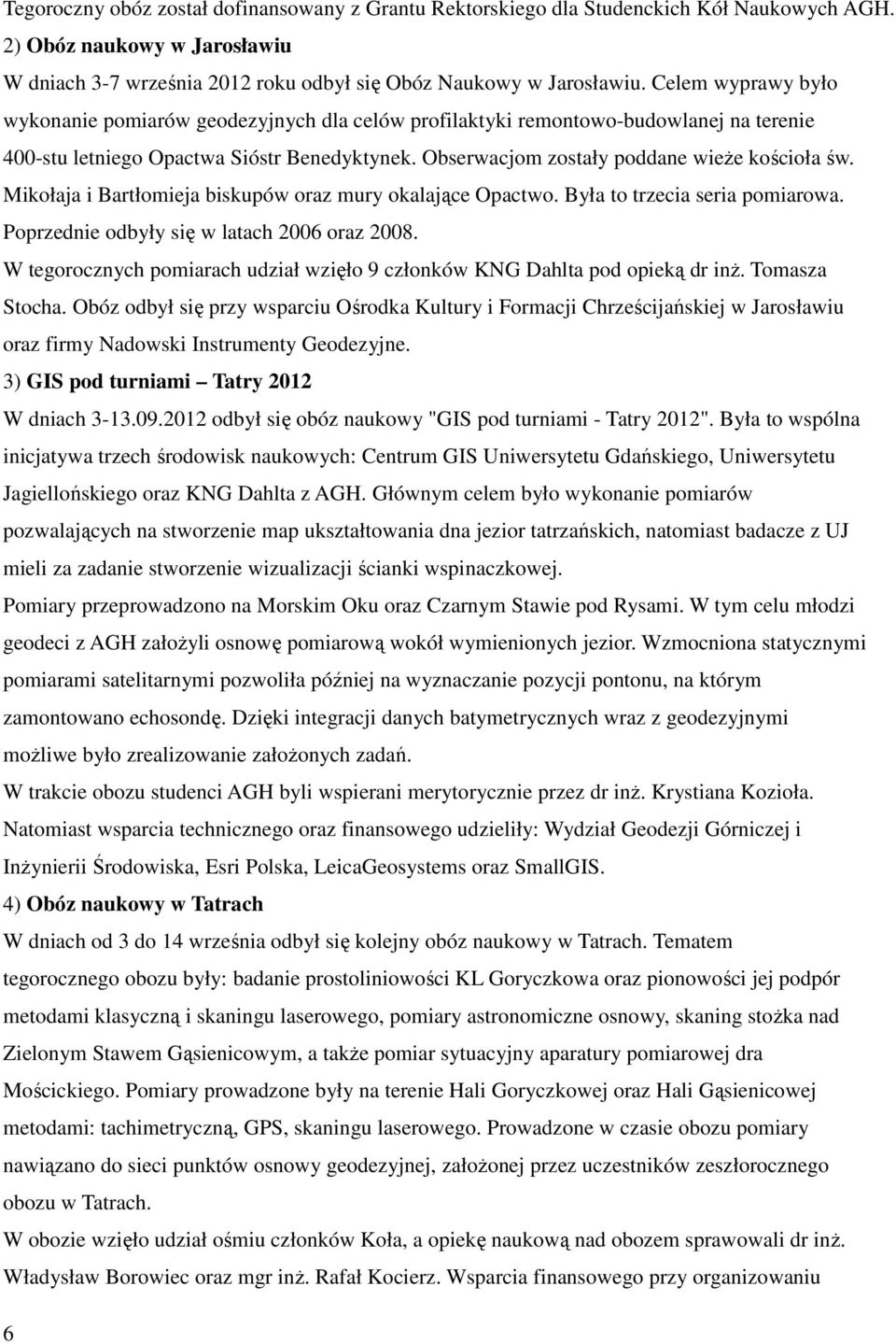 Mikołaja i Bartłomieja biskupów oraz mury okalające Opactwo. Była to trzecia seria pomiarowa. Poprzednie odbyły się w latach 2006 oraz 2008.