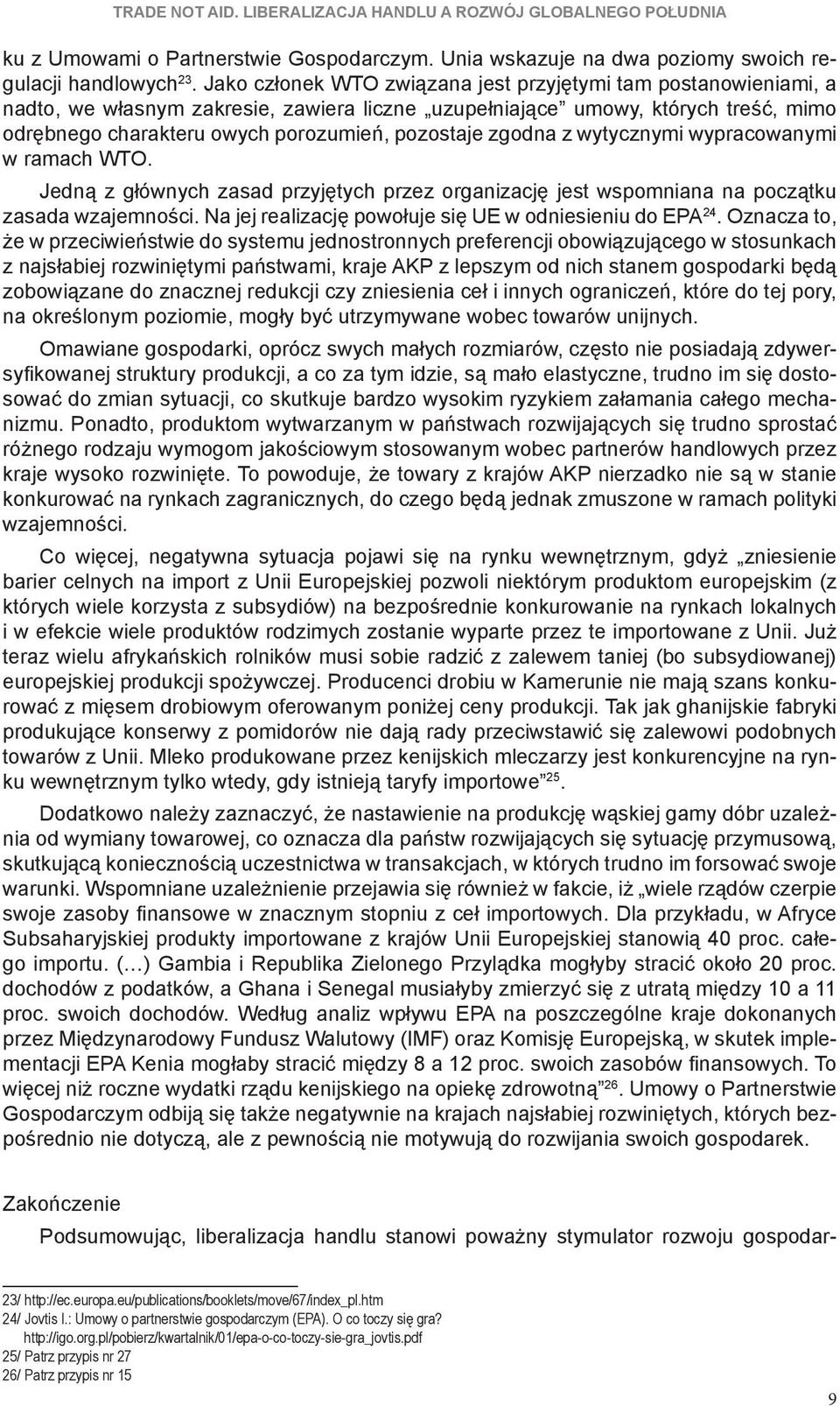 zgodna z wytycznymi wypracowanymi w ramach WTO. Jedną z głównych zasad przyjętych przez organizację jest wspomniana na początku zasada wzajemności.