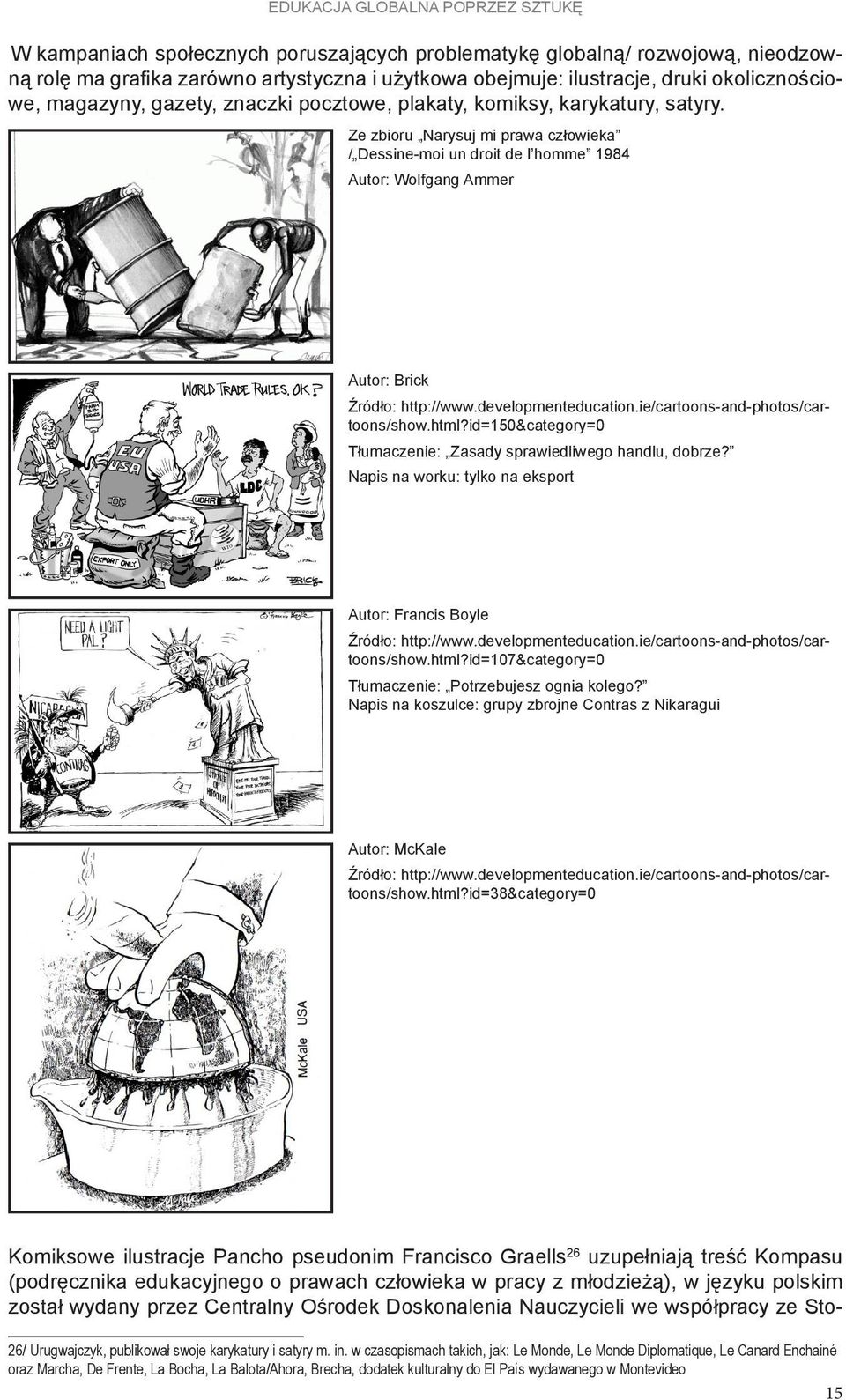 Ze zbioru Narysuj mi prawa człowieka / Dessine-moi un droit de l homme 1984 Autor: Wolfgang Ammer Autor: Brick Źródło: http://www.developmenteducation.ie/cartoons-and-photos/cartoons/show.html?