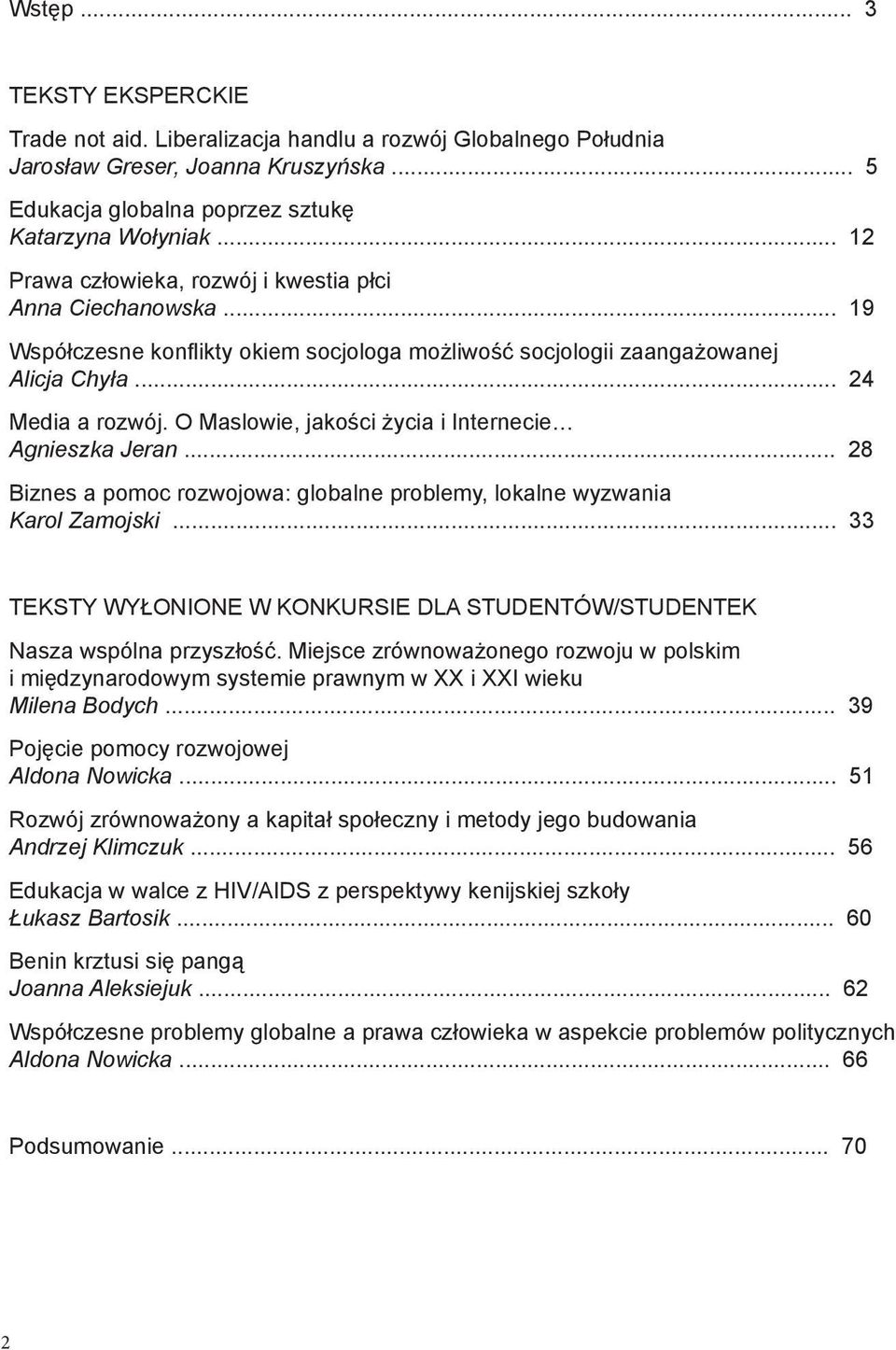 O Maslowie, jakości życia i Internecie Agnieszka Jeran... 28 Biznes a pomoc rozwojowa: globalne problemy, lokalne wyzwania Karol Zamojski.