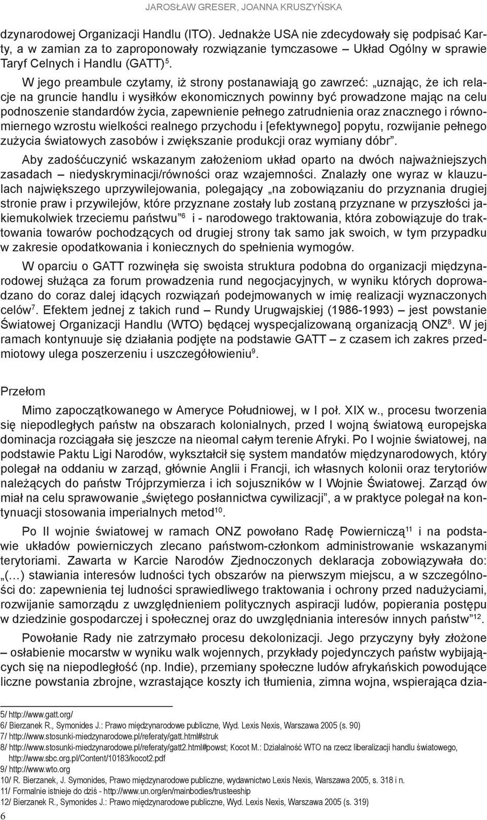 W jego preambule czytamy, iż strony postanawiają go zawrzeć: uznając, że ich relacje na gruncie handlu i wysiłków ekonomicznych powinny być prowadzone mając na celu podnoszenie standardów życia,