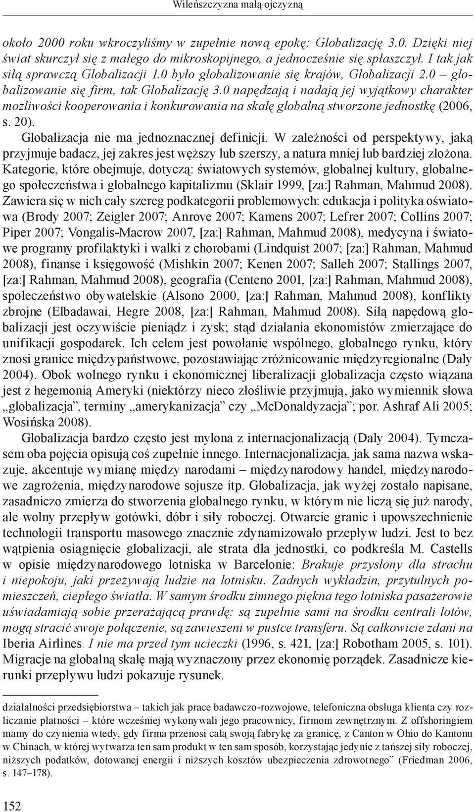 0 napędzają i nadają jej wyjątkowy charakter możliwości kooperowania i konkurowania na skalę globalną stworzone jednostkę (2006, s. 20). Globalizacja nie ma jednoznacznej definicji.