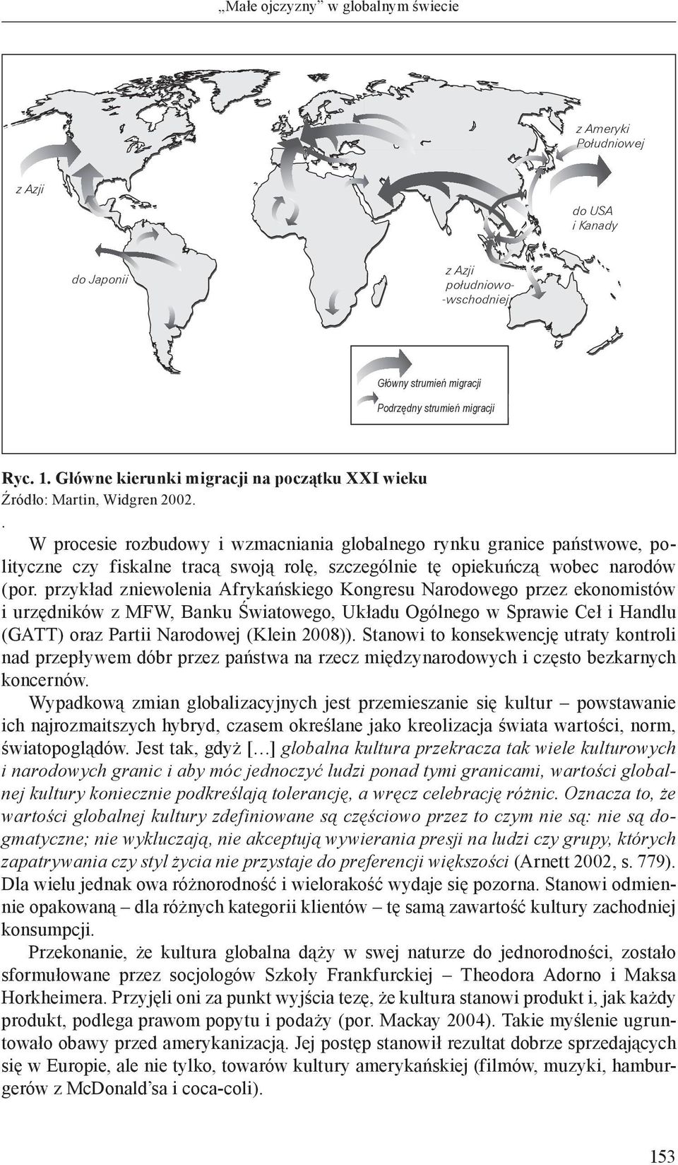 . W procesie rozbudowy i wzmacniania globalnego rynku granice państwowe, polityczne czy fiskalne tracą swoją rolę, szczególnie tę opiekuńczą wobec narodów (por.