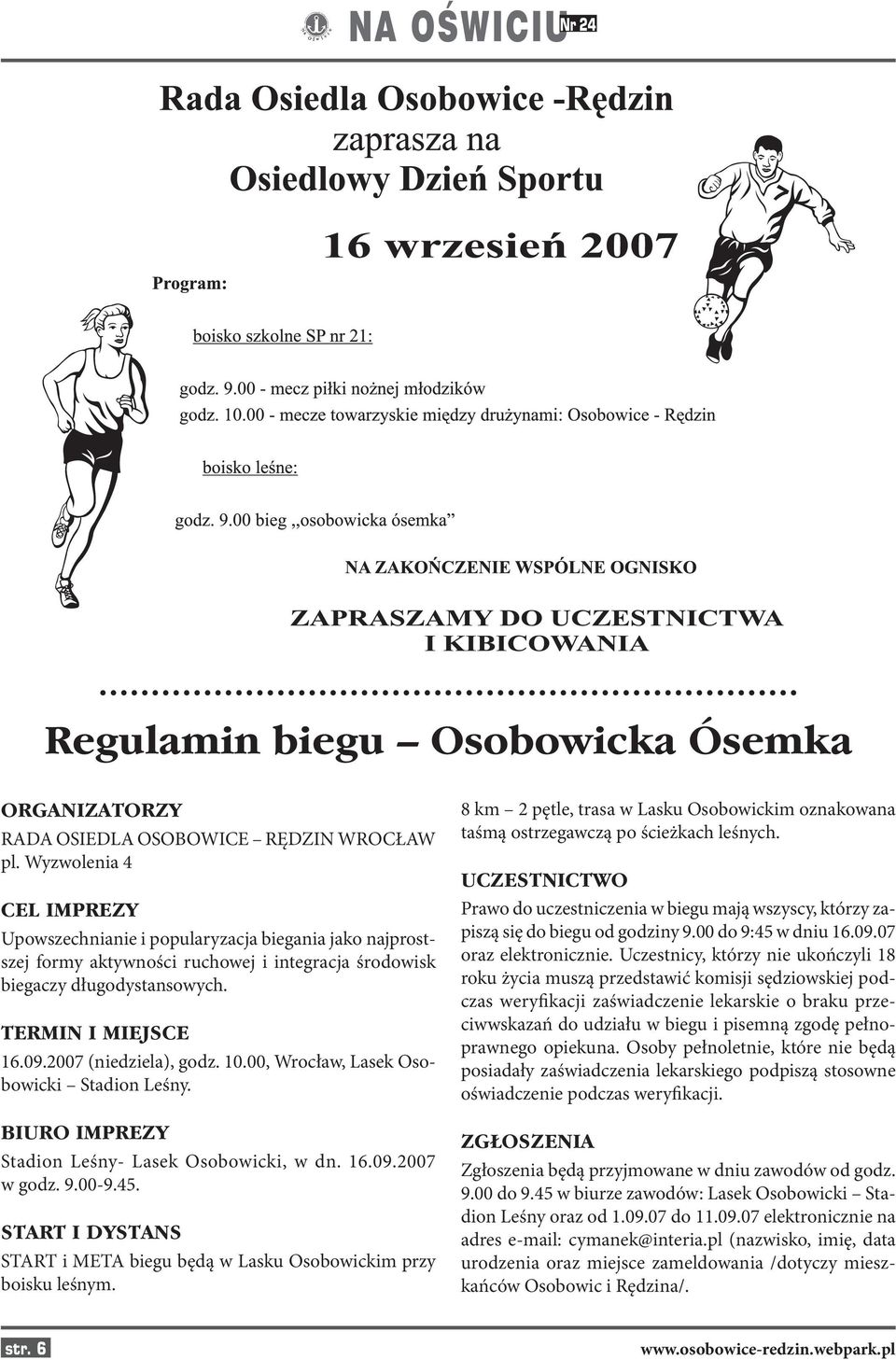 2007 (niedziela), godz. 10.00, Wrocław, Lasek Osobowicki Stadion Leśny. BIURO IMPREZY Stadion Leśny- Lasek Osobowicki, w dn. 16.09.2007 w godz. 9.00-9.45.