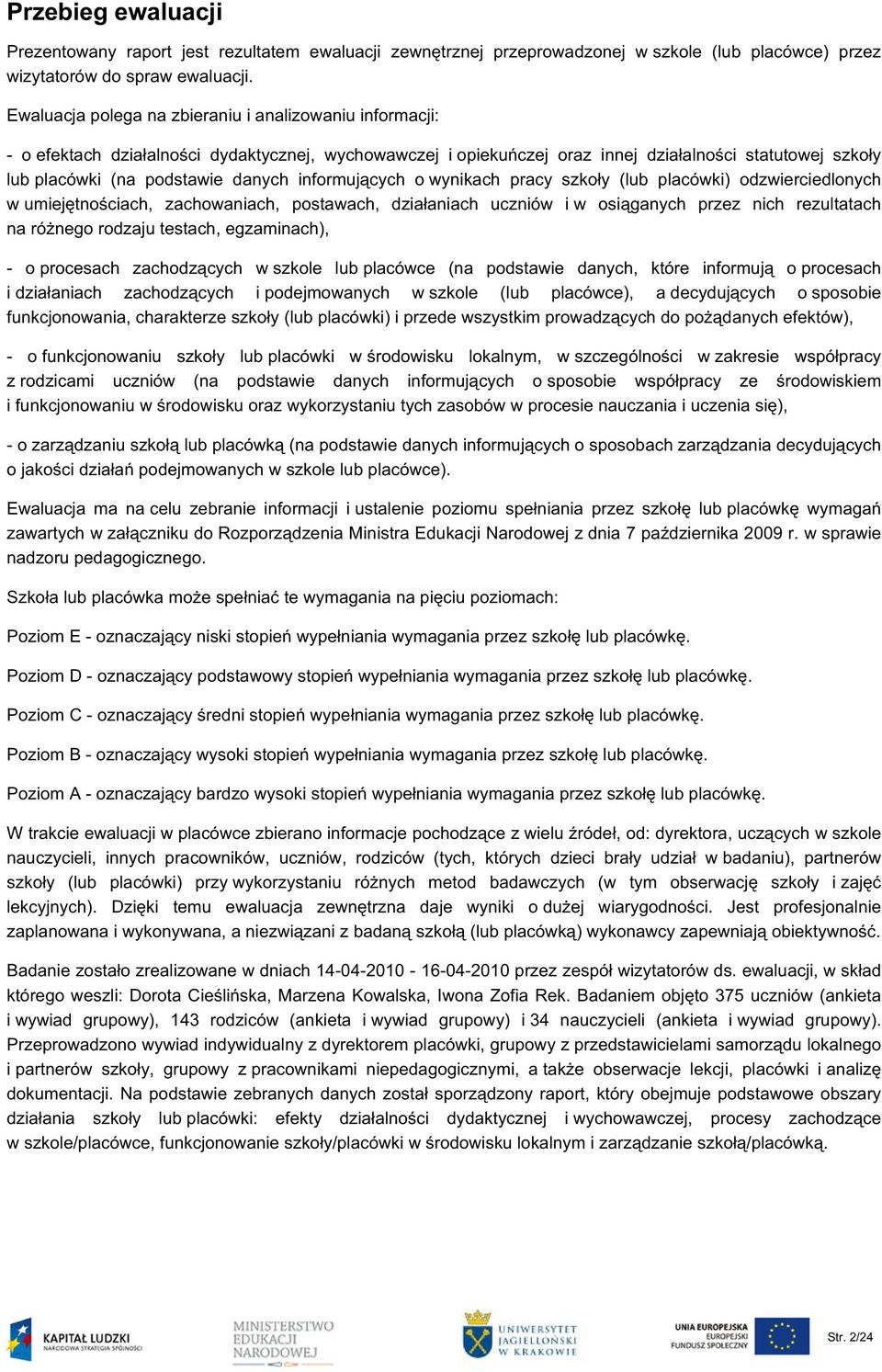 informujących o wynikach pracy szkoły (lub placówki) odzwierciedlonych w umiejętnościach, zachowaniach, postawach, działaniach uczniów i w osiąganych przez nich rezultatach na różnego rodzaju