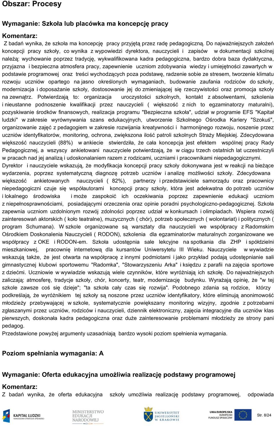 pedagogiczna, bardzo dobra baza dydaktyczna, przyjazna i bezpieczna atmosfera pracy, zapewnienie uczniom zdobywania wiedzy i umiejętności zawartych w podstawie programowej oraz treści wychodzących