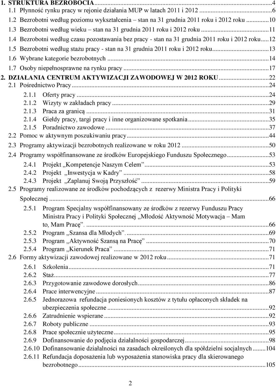 5 Bezrobotni według stażu pracy - stan na 31 grudnia 2011 roku i 2012 roku... 13 1.6 Wybrane kategorie bezrobotnych... 14 1.7 Osoby niepełnosprawne na rynku pracy... 17 2.