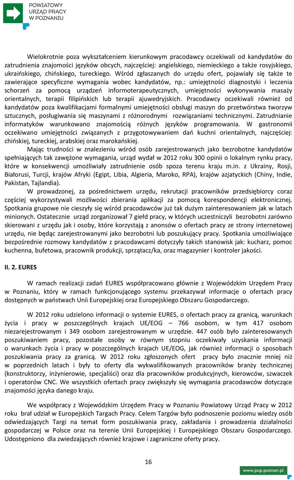 : umiejętności diagnostyki i leczenia schorzeń za pomocą urządzeń informoterapeutycznych, umiejętności wykonywania masaży orientalnych, terapii filipińskich lub terapii ajuwedryjskich.