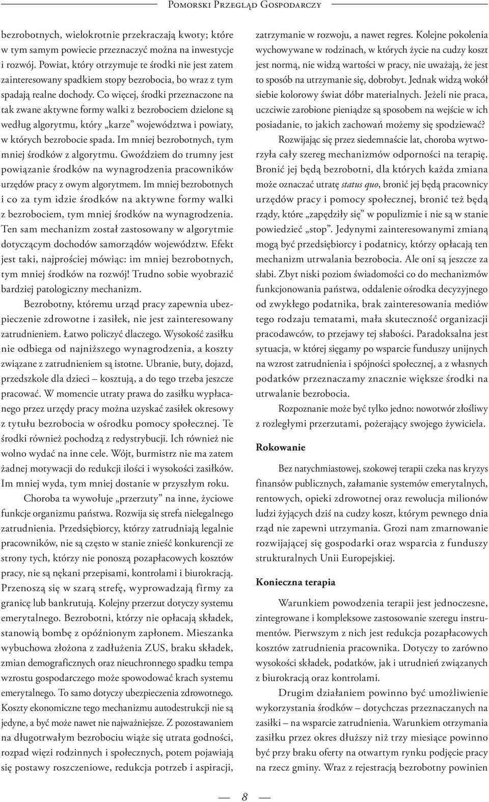 Co więcej, środki przeznaczone na tak zwane aktywne formy walki z bezrobociem dzielone są według algorytmu, który karze województwa i powiaty, w których bezrobocie spada.