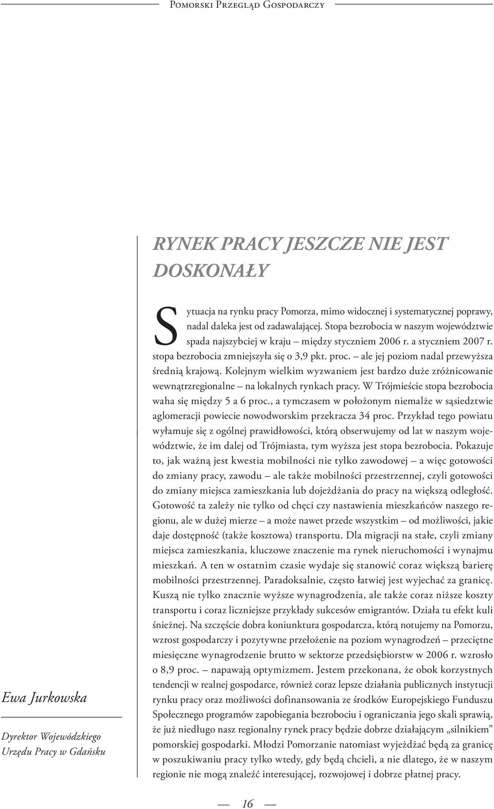 proc. ale jej poziom nadal przewyższa średnią krajową. Kolejnym wielkim wyzwaniem jest bardzo duże zróżnicowanie wewnątrzregionalne na lokalnych rynkach pracy.