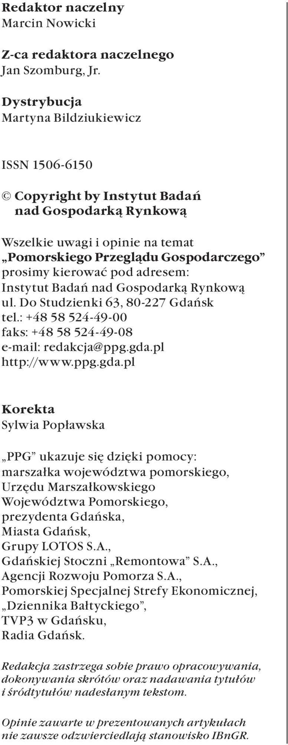 Instytut Badań nad Gospodarką Rynkową ul. Do Studzienki 63, 80-227 Gdańsk tel.: +48 58 524-49-00 faks: +48 58 524-49-08 e-mail: redakcja@ppg.gda.