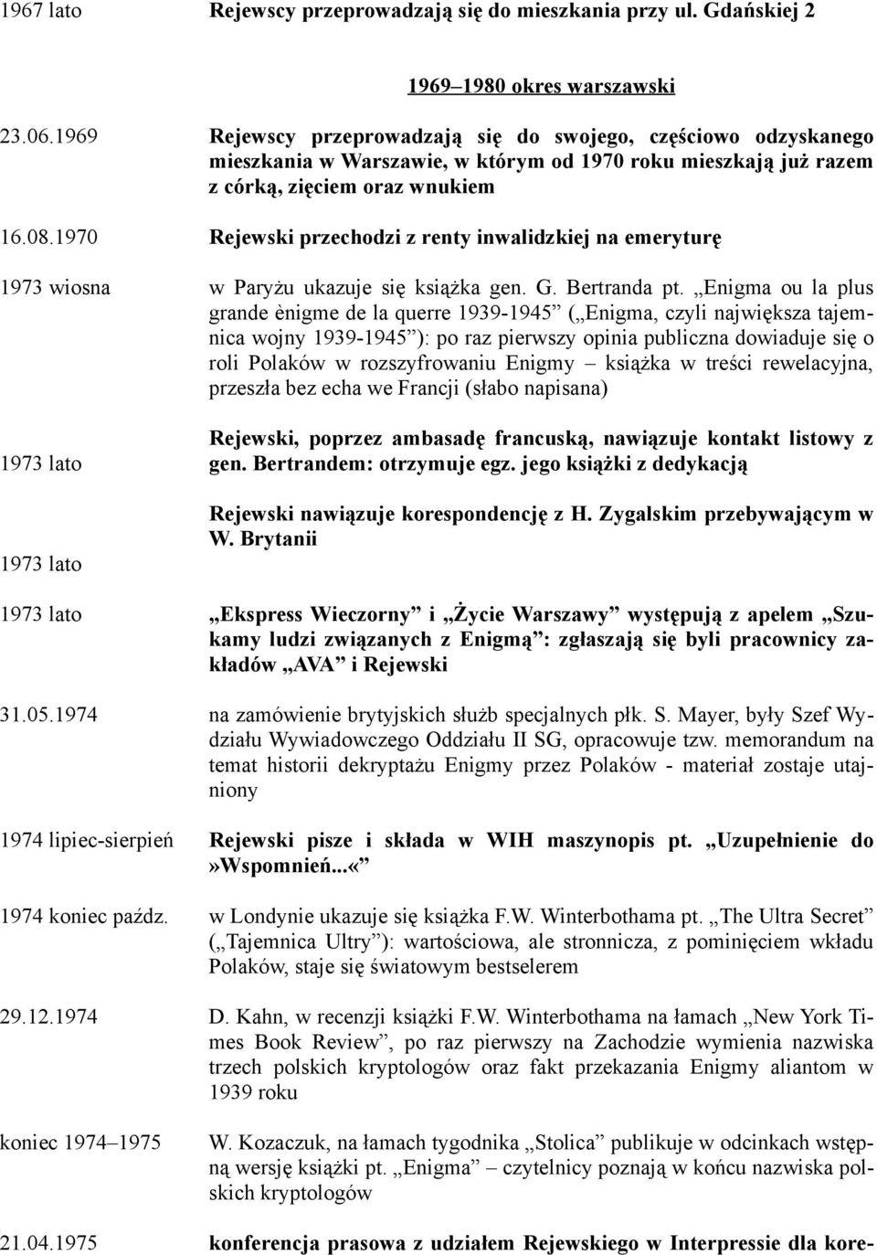 1970 Rejewski przechodzi z renty inwalidzkiej na emeryturę 1973 wiosna 1973 lato 1973 lato w Paryżu ukazuje się książka gen. G. Bertranda pt.