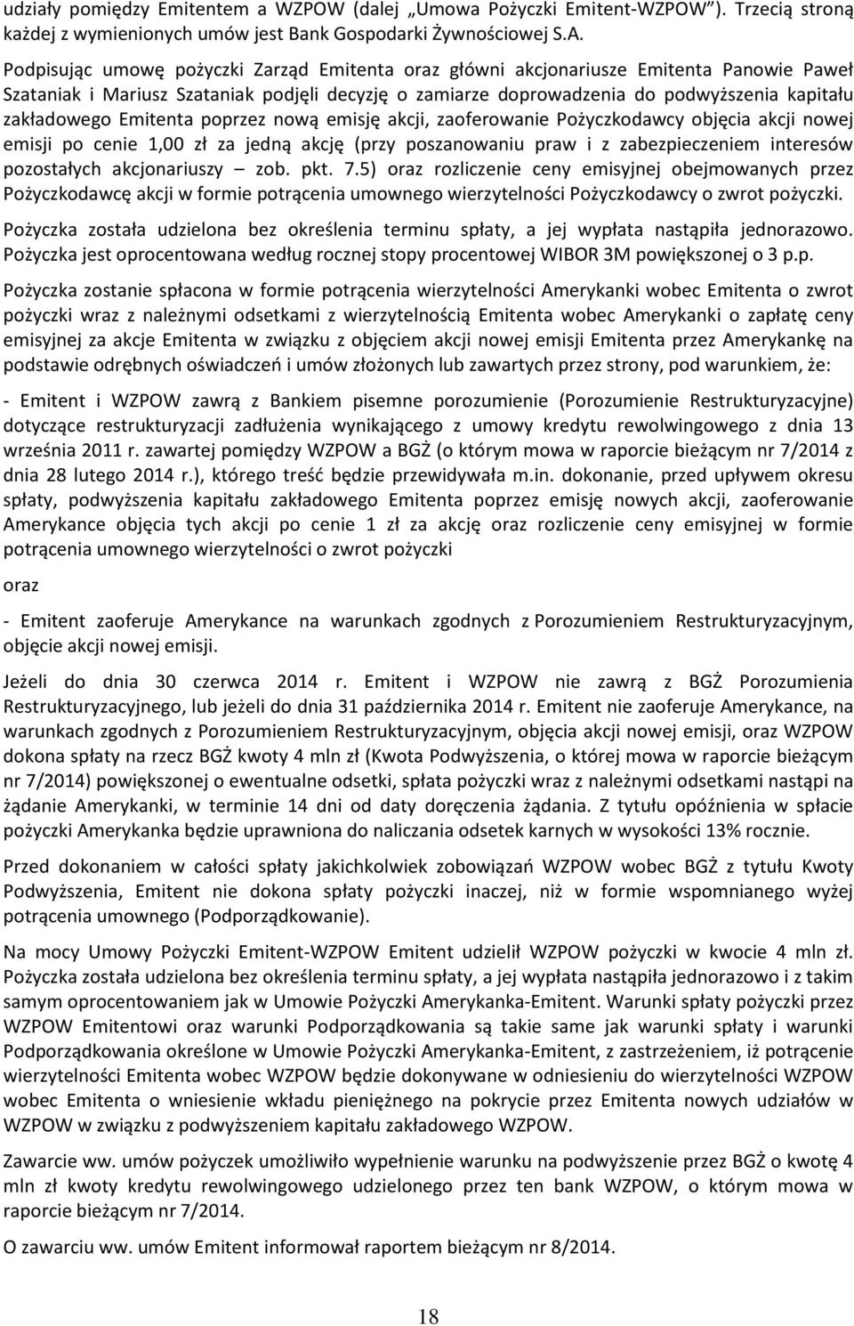 Emitenta poprzez nową emisję akcji, zaoferowanie Pożyczkodawcy objęcia akcji nowej emisji po cenie 1,00 zł za jedną akcję (przy poszanowaniu praw i z zabezpieczeniem interesów pozostałych