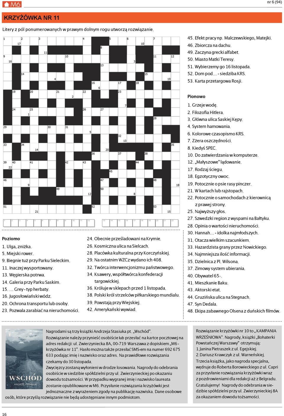 11. Inaczej wysportowany. 13. Węgierska potrwa. 14. Galeria przy Parku Saskim. 15.... Grey - typ herbaty. 16. Jugosłowiański wódz. 20. Ochrona transportu lub osoby. 23.