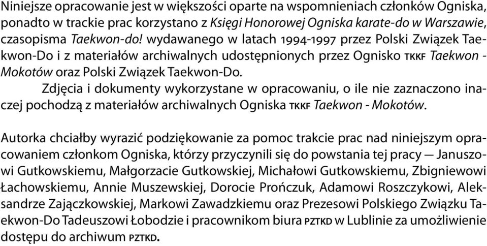 Zdjęcia i dokumenty wykorzystane w opracowaniu, o ile nie zaznaczono inaczej pochodzą z materiałów archiwalnych Ogniska tkkf Taekwon - Mokotów.