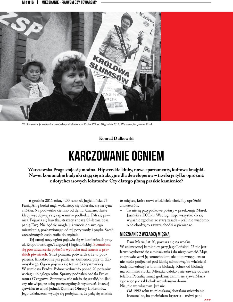 Nawet komunalne budynki stają się atrakcyjne dla deweloperów trzeba je tylko opróżnić z dotychczasowych lokatorów. Czy dlatego płoną praskie kamienice? 6 grudnia 2011 roku, 4.00 rano, ul.