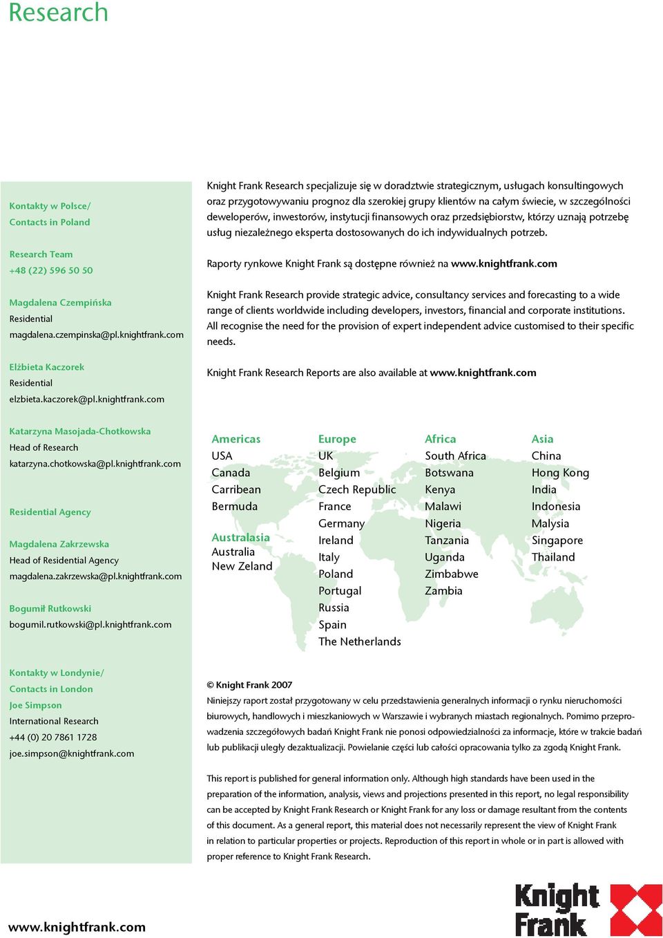 com Knight Frank Research specjalizuje się w doradztwie strategicznym, usługach konsultingowych oraz przygotowywaniu prognoz dla szerokiej grupy klientów na całym świecie, w szczególności