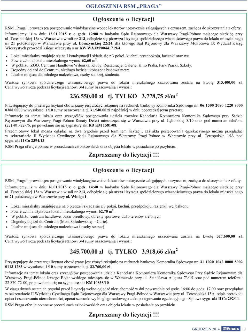 Terespolskiej 15a w Warszawie w sali nr 213, odbędzie się pierwsza licytacja spółdzielczego własnościowego prawa do lokalu mieszkalnego nr 21 położonego w Warszawie przy ul.