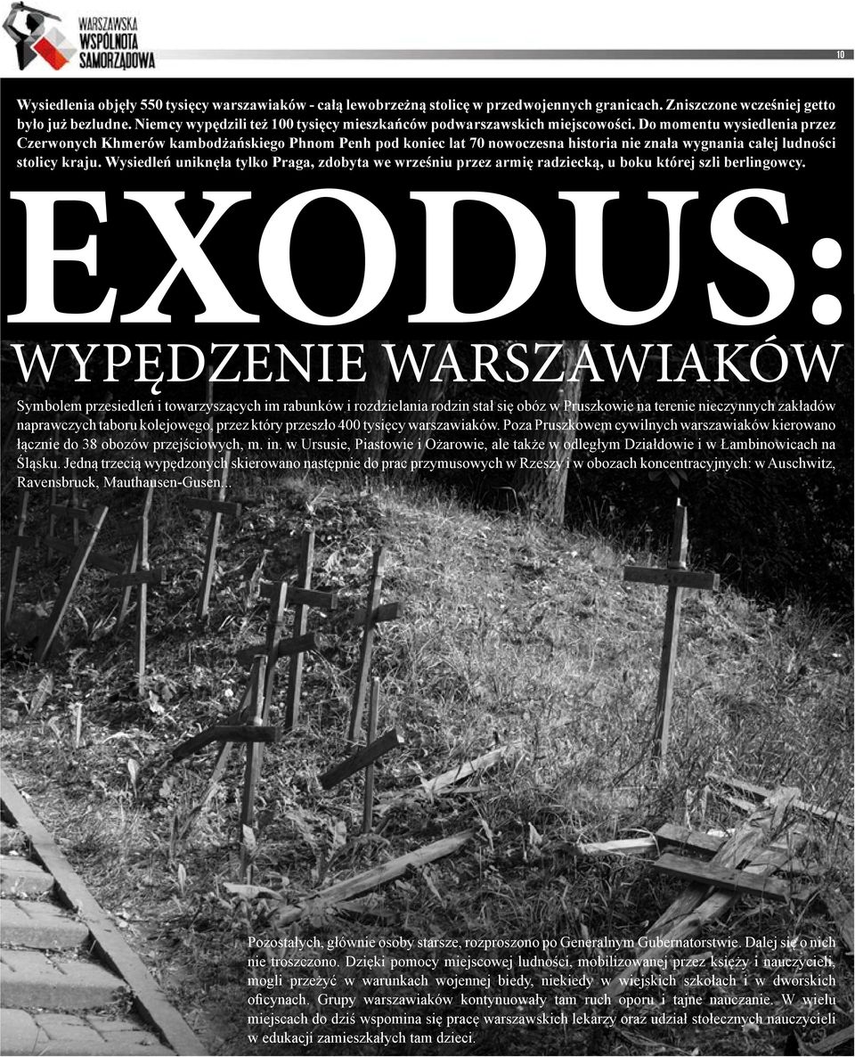 Do momentu wysiedlenia przez Czerwonych Khmerów kambodżańskiego Phnom Penh pod koniec lat 70 nowoczesna historia nie znała wygnania całej ludności stolicy kraju.