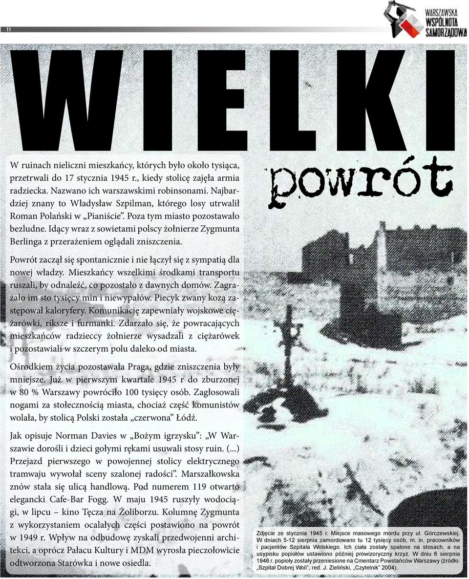 Idący wraz z sowietami polscy żołnierze Zygmunta Berlinga z przerażeniem oglądali zniszczenia. powrót Powrót zaczął się spontanicznie i nie łączył się z sympatią dla nowej władzy.