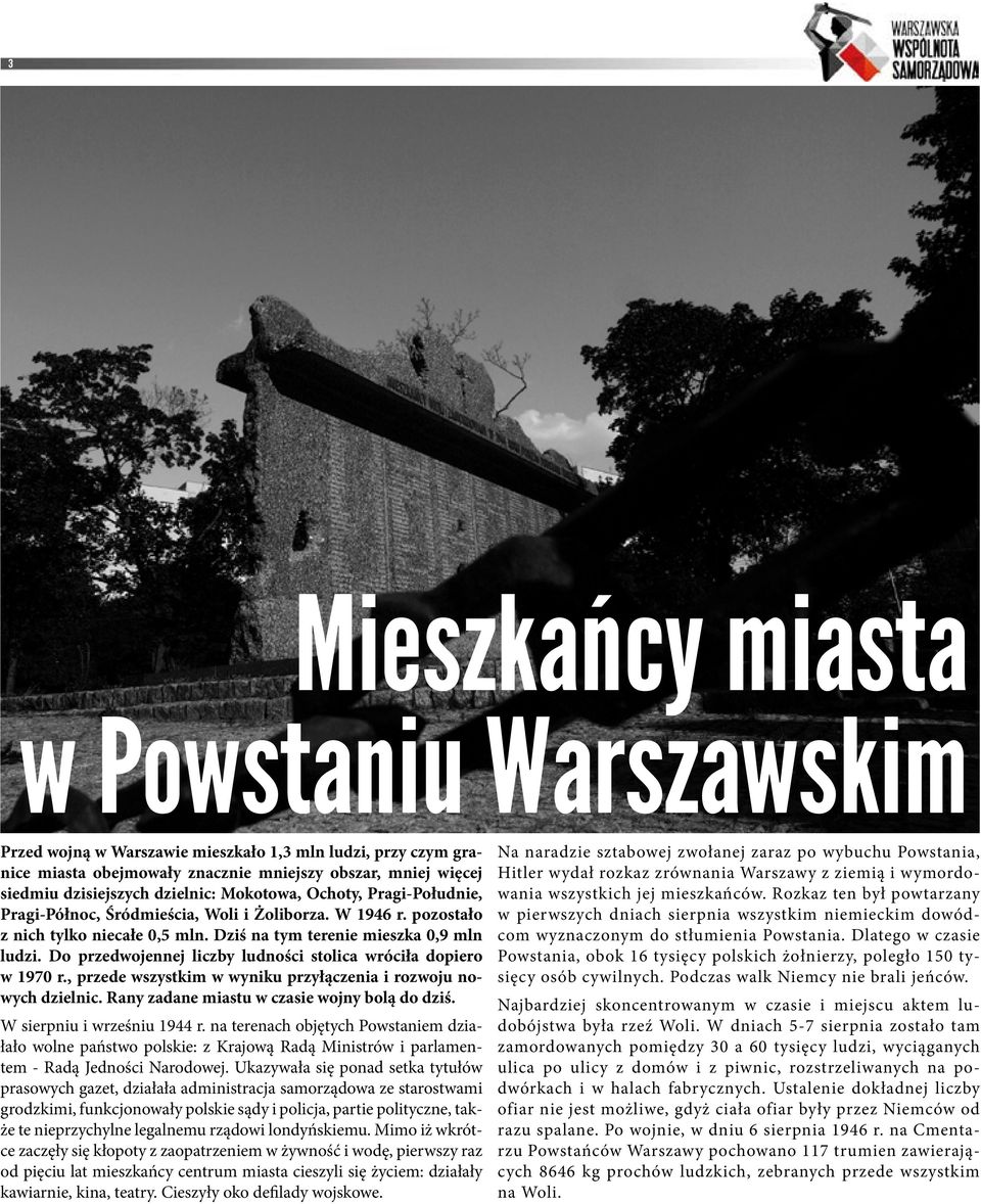 Do przedwojennej liczby ludności stolica wróciła dopiero w 1970 r., przede wszystkim w wyniku przyłączenia i rozwoju nowych dzielnic. Rany zadane miastu w czasie wojny bolą do dziś.