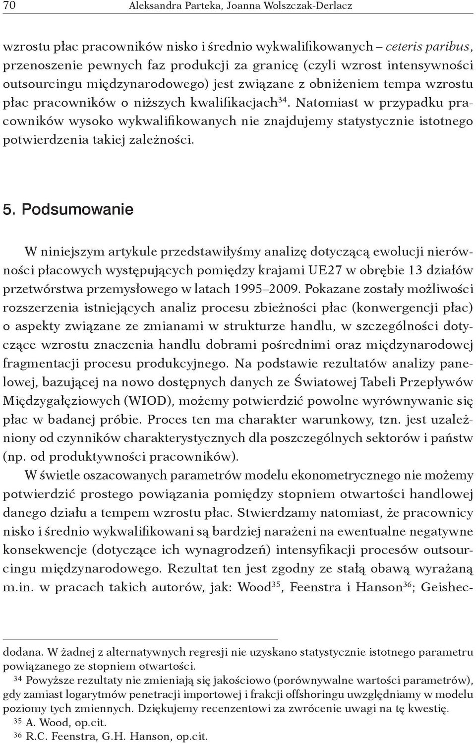 Natomiast w przypadku pracowników wysoko wykwalifikowanych nie znajdujemy statystycznie istotnego potwierdzenia takiej zależności. 5.