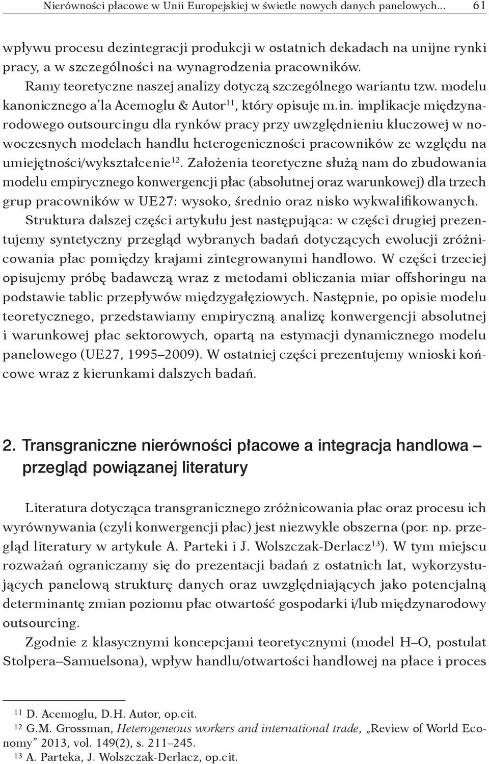 Ramy teoretyczne naszej analizy dotyczą szczególnego wariantu tzw. modelu kanonicznego a la Acemoglu & Autor 11, który opisuje m. in.