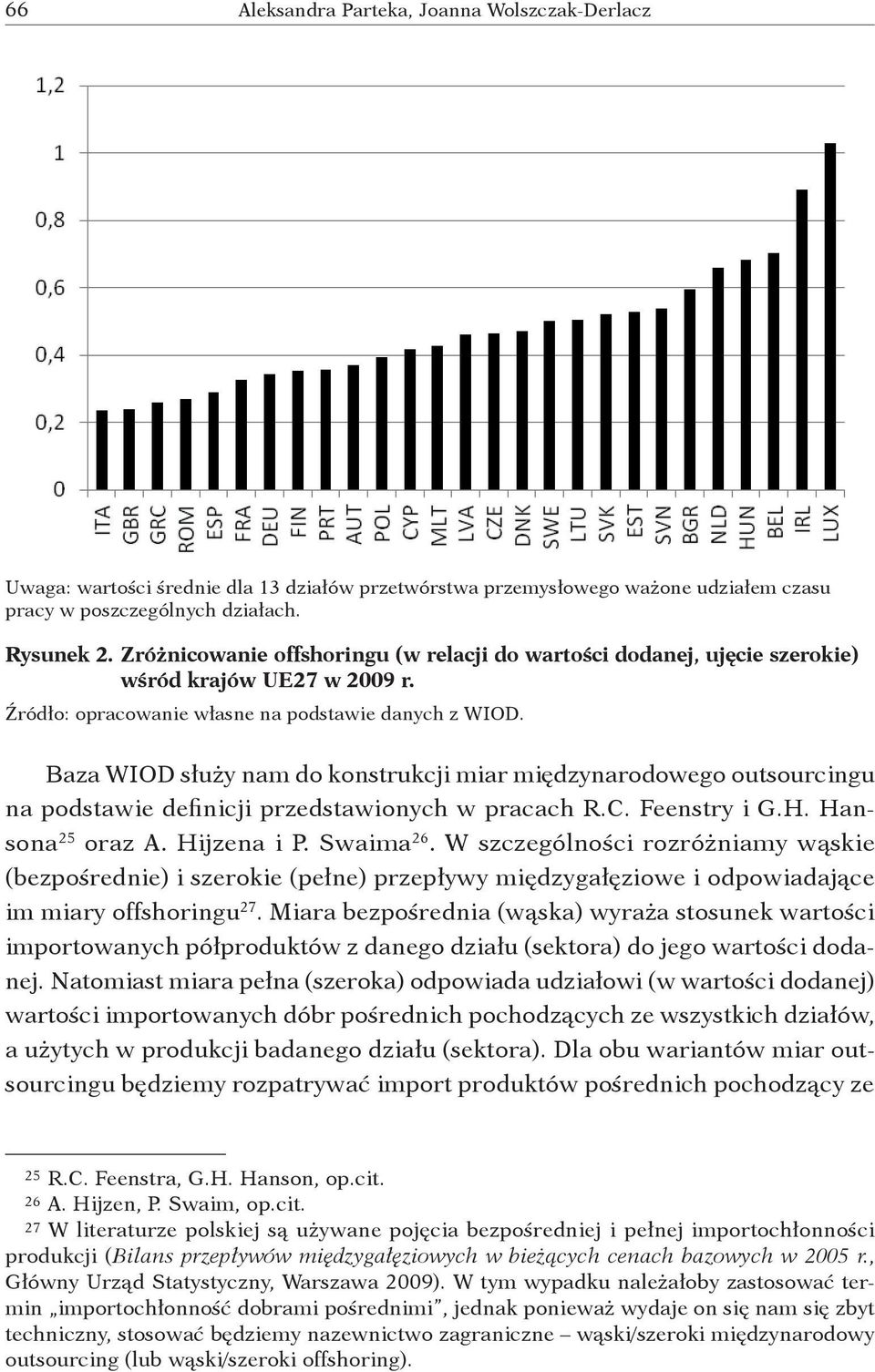 Baza WIOD służy nam do konstrukcji miar międzynarodowego outsourcingu na podstawie definicji przedstawionych w pracach R.C. Feenstry i G.H. Hansona 25 oraz A. Hijzena i P. Swaima 26.