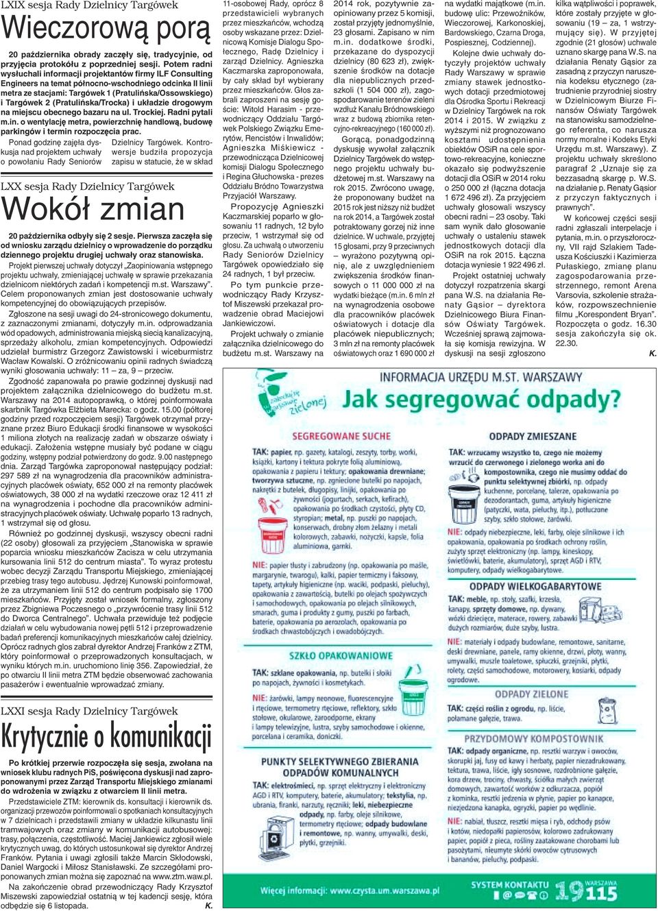 (Pratuliñska/Trocka) i uk³adzie drogowym na miejscu obecnego bazaru na ul. Trockiej. Radni pytali m.in. o wentylacjê metra, powierzchniê handlow¹, budowê parkingów i termin rozpoczêcia prac.