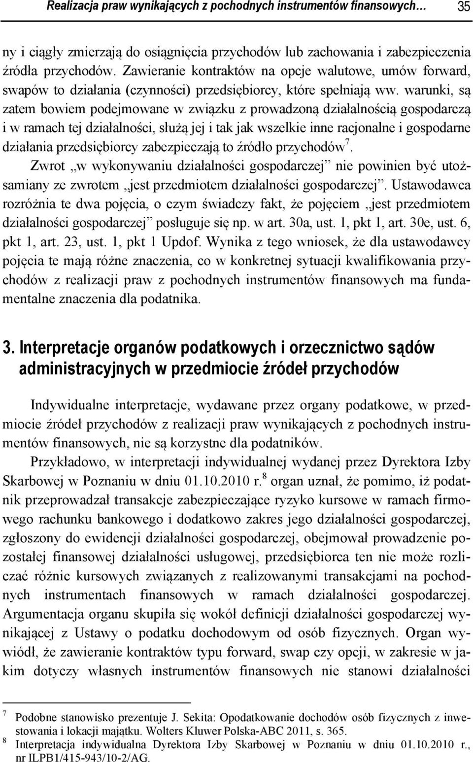 warunki, są zatem bowiem podejmowane w związku z prowadzoną działalnością gospodarczą i w ramach tej działalności, służą jej i tak jak wszelkie inne racjonalne i gospodarne działania przedsiębiorcy