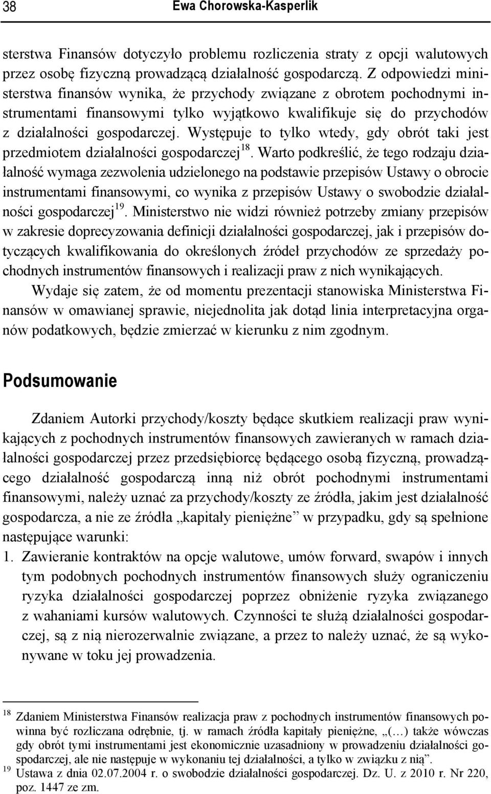 Występuje to tylko wtedy, gdy obrót taki jest przedmiotem działalności gospodarczej 18.