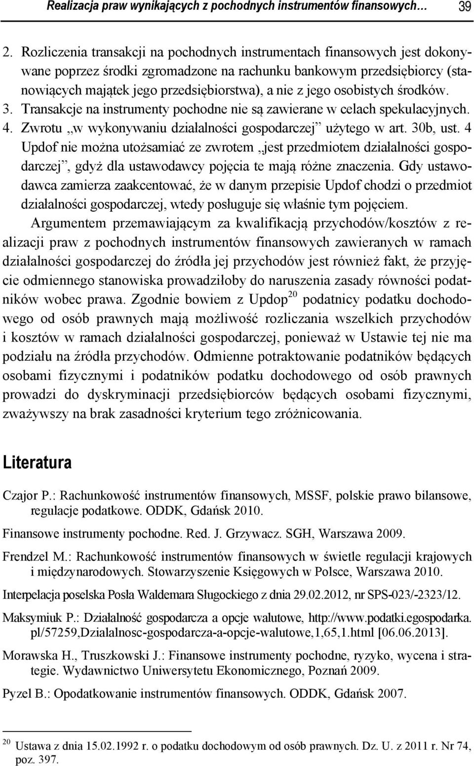 jego osobistych środków. 3. Transakcje na instrumenty pochodne nie są zawierane w celach spekulacyjnych. 4. Zwrotu w wykonywaniu działalności gospodarczej użytego w art. 30b, ust.