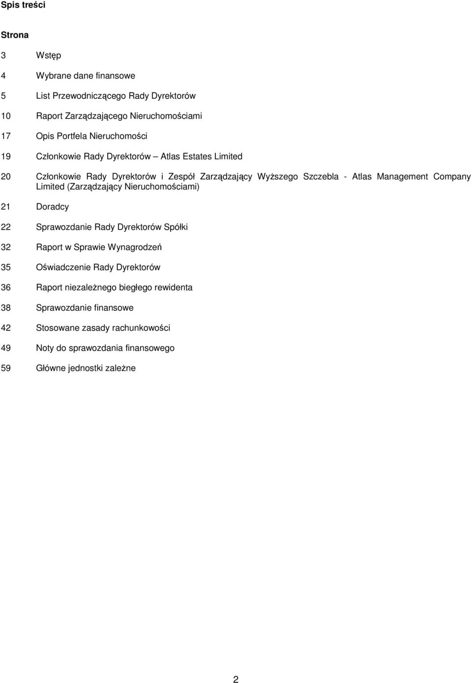 Company Limited (Zarzdzajcy Nieruchomociami) 21 Doradcy 22 Sprawozdanie Rady Dyrektorów Spółki 32 Raport w Sprawie Wynagrodze 35 Owiadczenie Rady