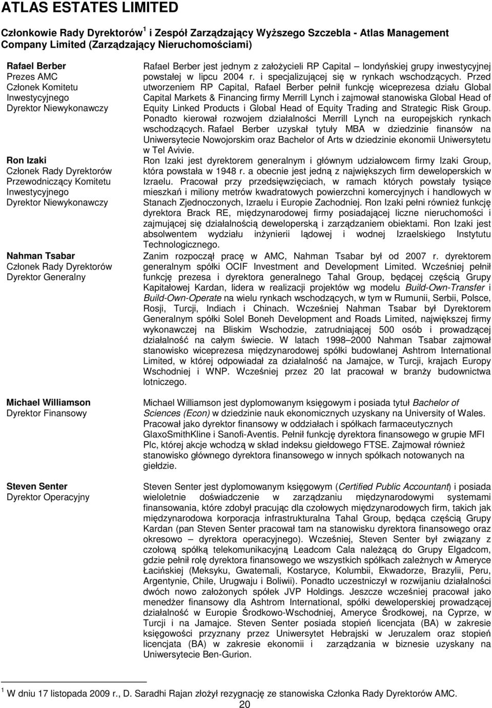 Finansowy Steven Senter Dyrektor Operacyjny Rafael Berber jest jednym z załoycieli RP Capital londyskiej grupy inwestycyjnej powstałej w lipcu 2004 r. i specjalizujcej si w rynkach wschodzcych.