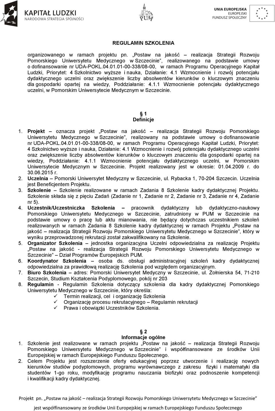 01-00-338/08-00, w ramach Programu Operacyjnego Kapitał Ludzki, Priorytet: 4 Szkolnictwo wyższe i nauka, Działanie: 4.