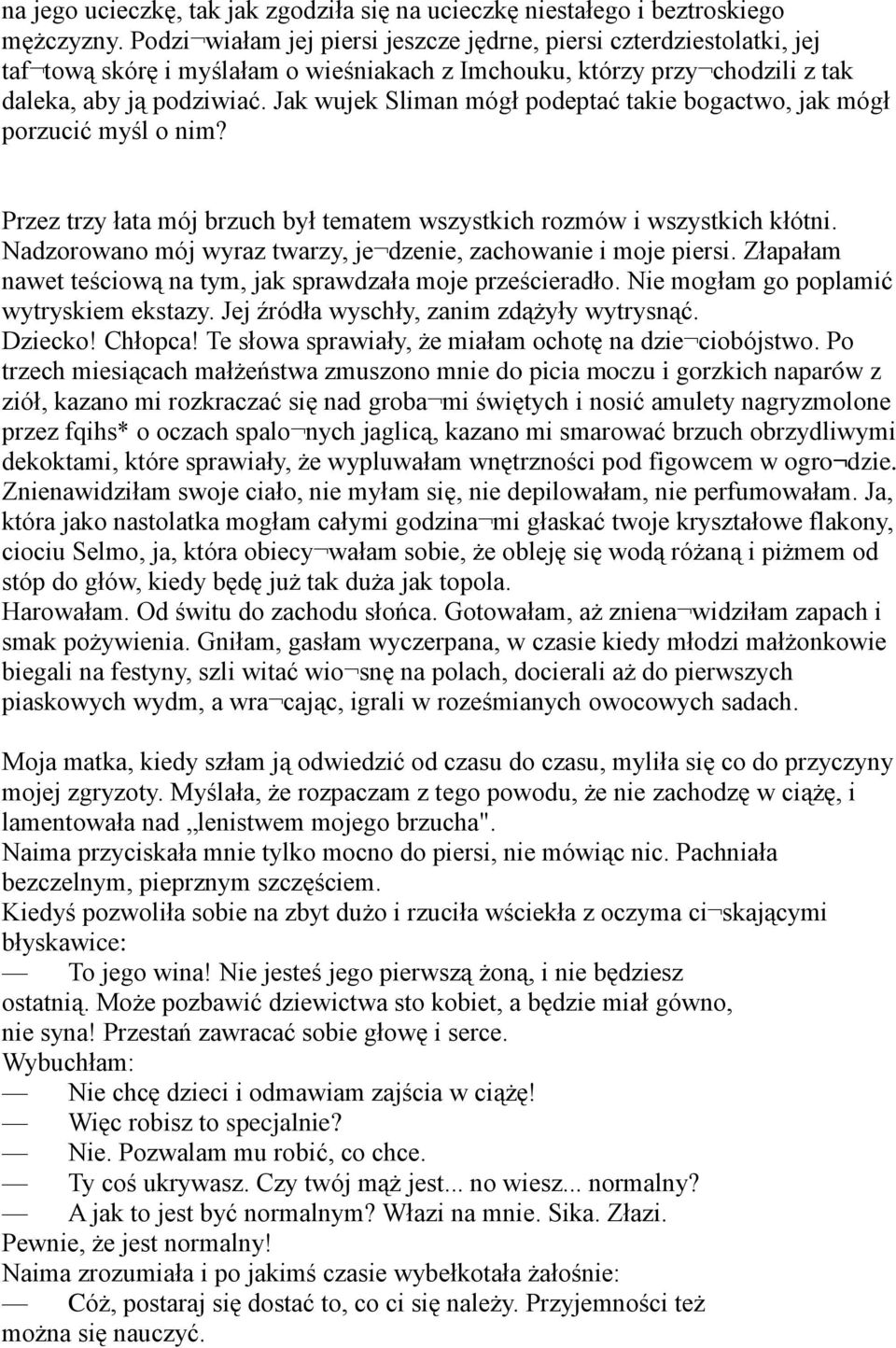 Jak wujek Sliman mógł podeptać takie bogactwo, jak mógł porzucić myśl o nim? Przez trzy łata mój brzuch był tematem wszystkich rozmów i wszystkich kłótni.