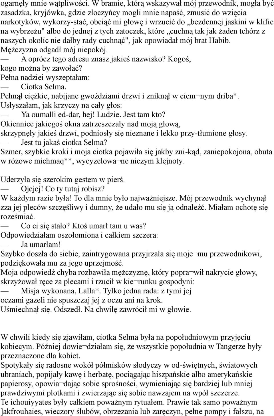 klifie na wybrzeżu" albo do jednej z tych zatoczek, które cuchną tak jak żaden tchórz z naszych okolic nie dałby rady cuchnąć", jak opowiadał mój brat Habib. Mężczyzna odgadł mój niepokój.