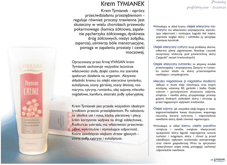 zapaleniu prostaty i cewki moczowej. Opracowany przez firm VIVASAN krem Tymianek zachowuje wszystkie lecznicze w aêciwoêci zio a, dzi ki czemu ma szerokie spektrum dzia ania na organizm.