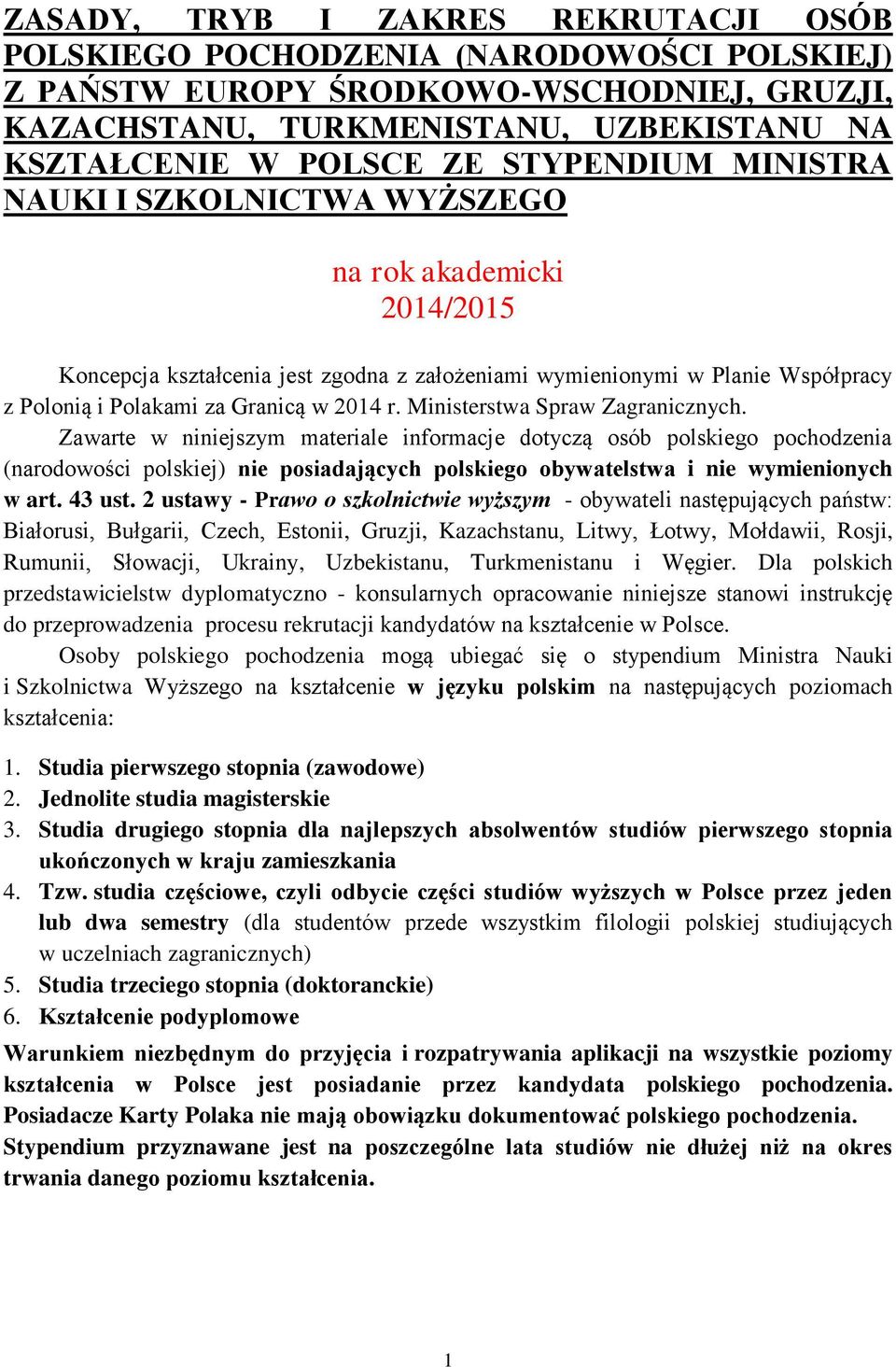 Ministerstwa Spraw Zagranicznych. Zawarte w niniejszym materiale informacje dotyczą osób polskiego pochodzenia (narodowości polskiej) nie posiadających polskiego obywatelstwa i nie wymienionych w art.