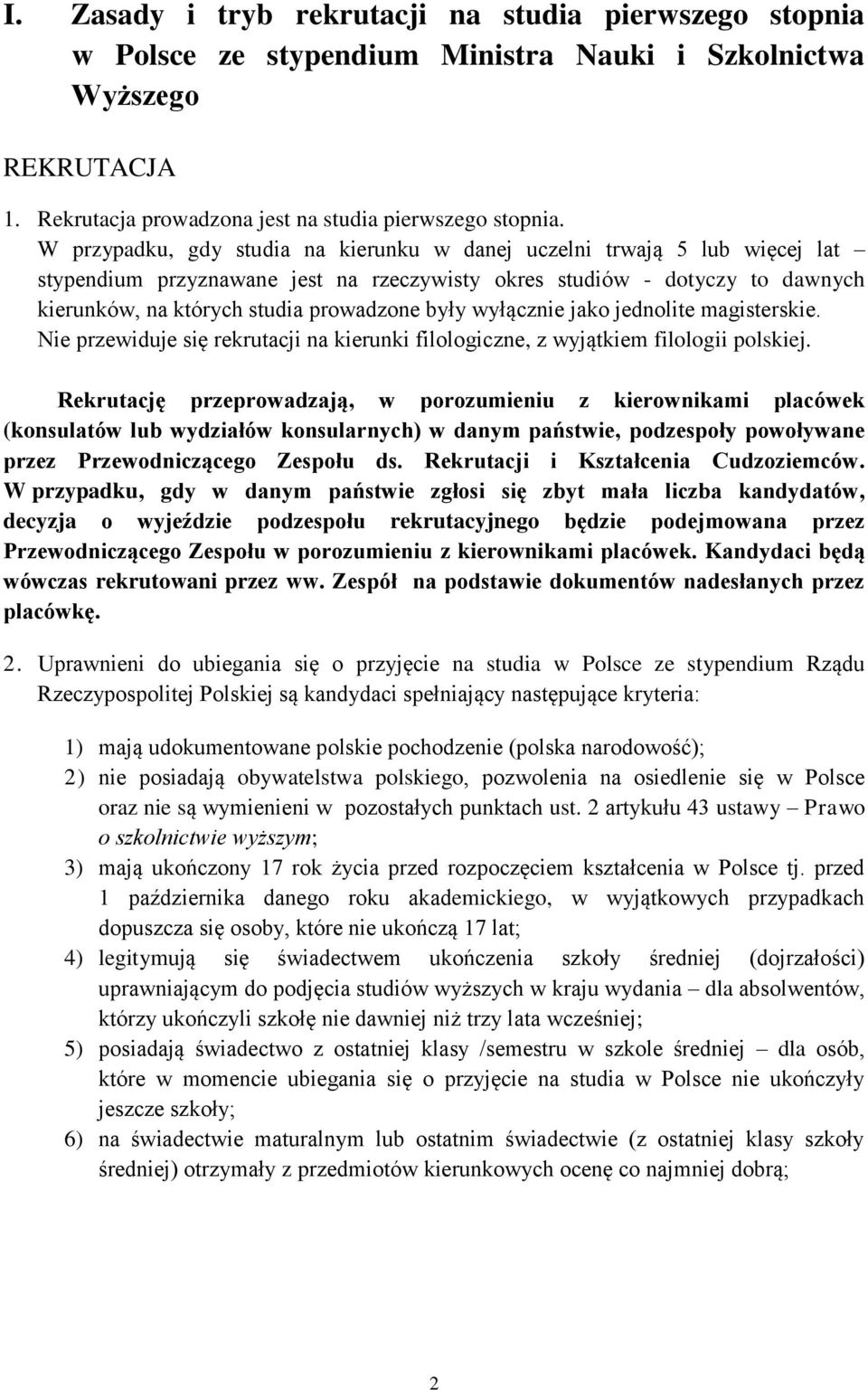 wyłącznie jako jednolite magisterskie. Nie przewiduje się rekrutacji na kierunki filologiczne, z wyjątkiem filologii polskiej.