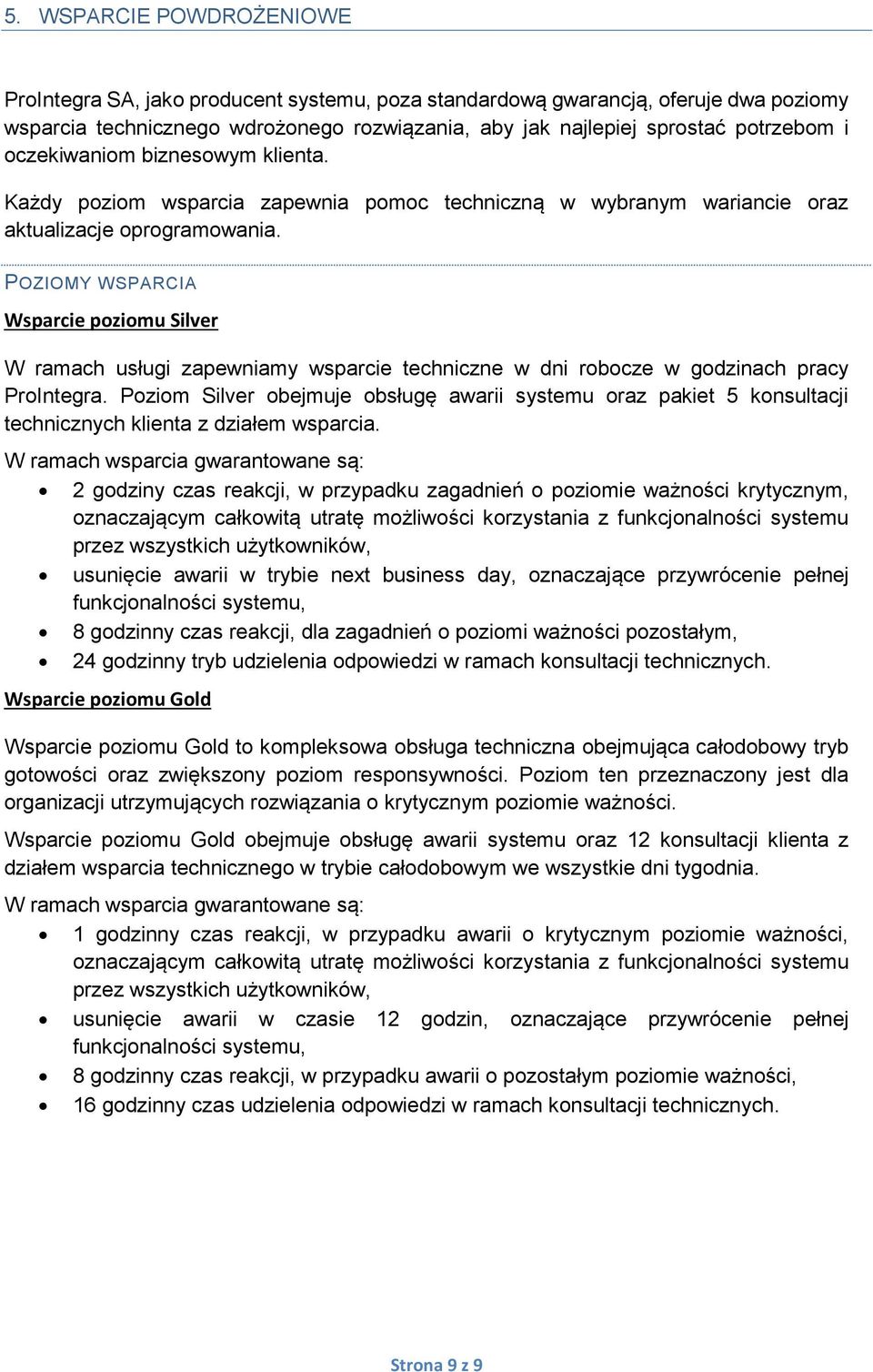 POZIOMY WSPARCIA Wsparcie poziomu Silver W ramach usługi zapewniamy wsparcie techniczne w dni robocze w godzinach pracy ProIntegra.