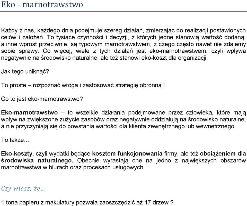 Co więcej, wiele z tych działań jest eko-marnotrawstwem, czyli wpływa negatywnie na środowisko naturalne, ale też stanowi eko-koszt dla organizacji. Jak tego uniknąć?