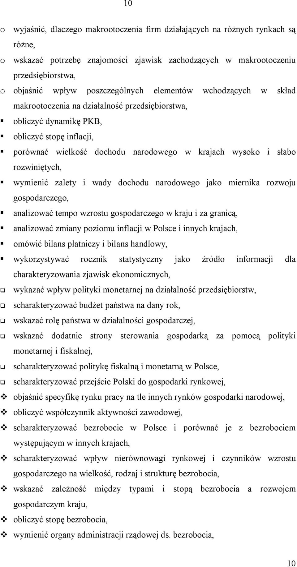 słabo rozwiniętych, wymienić zalety i wady dochodu narodowego jako miernika rozwoju gospodarczego, analizować tempo wzrostu gospodarczego w kraju i za granicą, analizować zmiany poziomu inflacji w