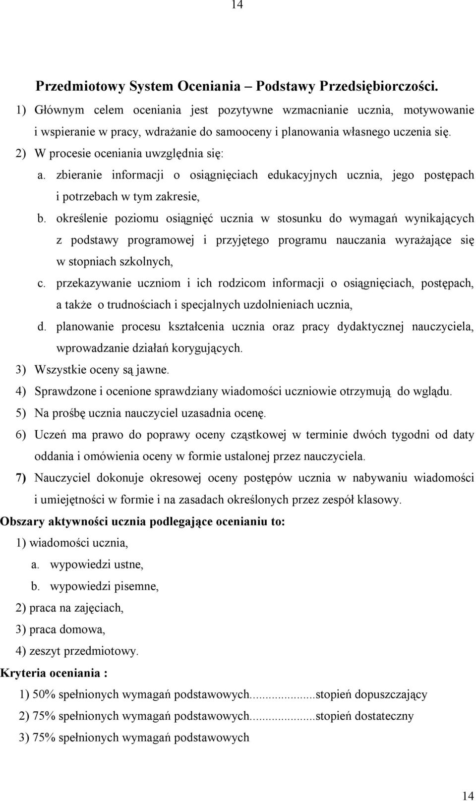 zbieranie informacji o osiągnięciach edukacyjnych ucznia, jego postępach i potrzebach w tym zakresie, b.