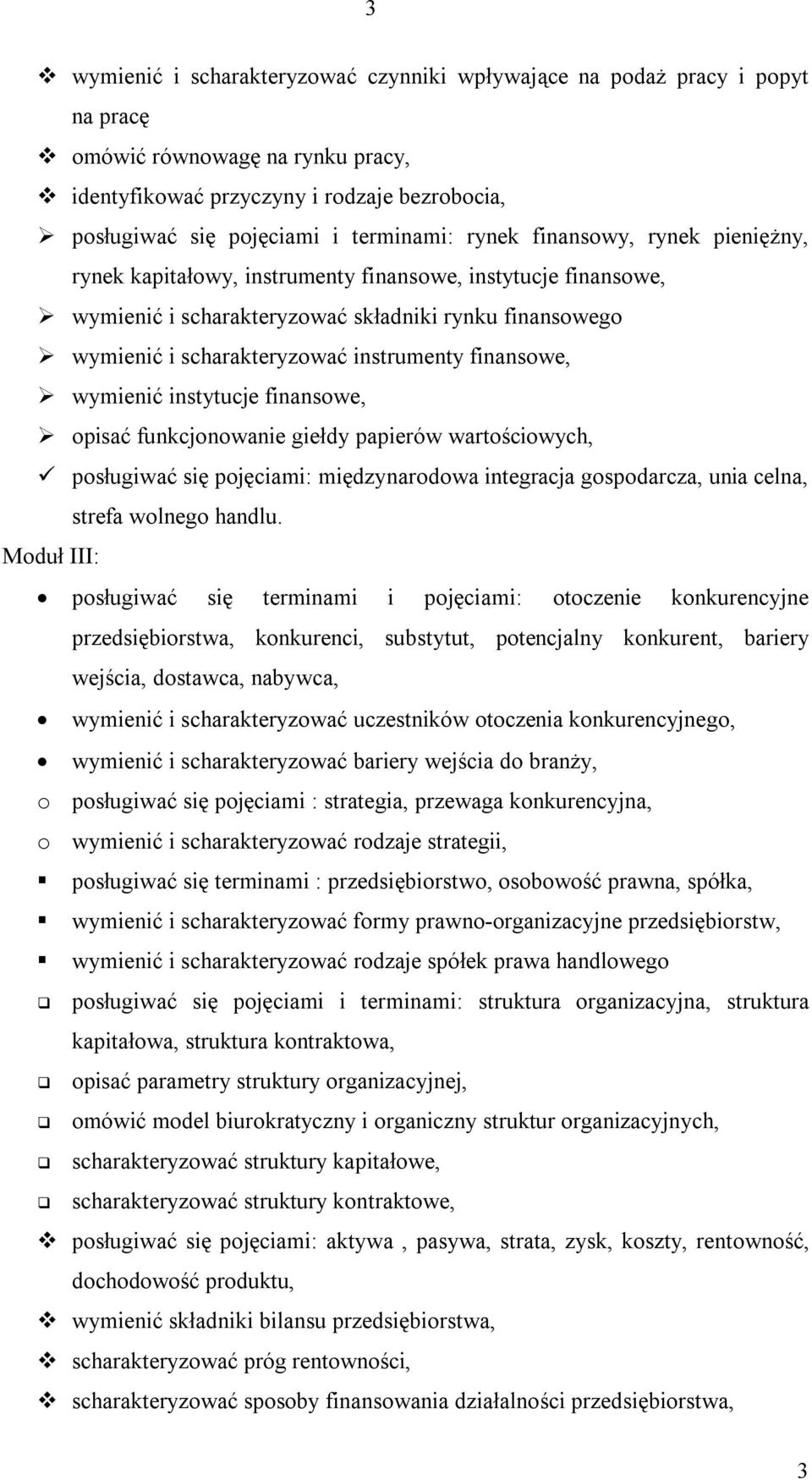 finansowe, wymienić instytucje finansowe, opisać funkcjonowanie giełdy papierów wartościowych, posługiwać się pojęciami: międzynarodowa integracja gospodarcza, unia celna, strefa wolnego handlu.