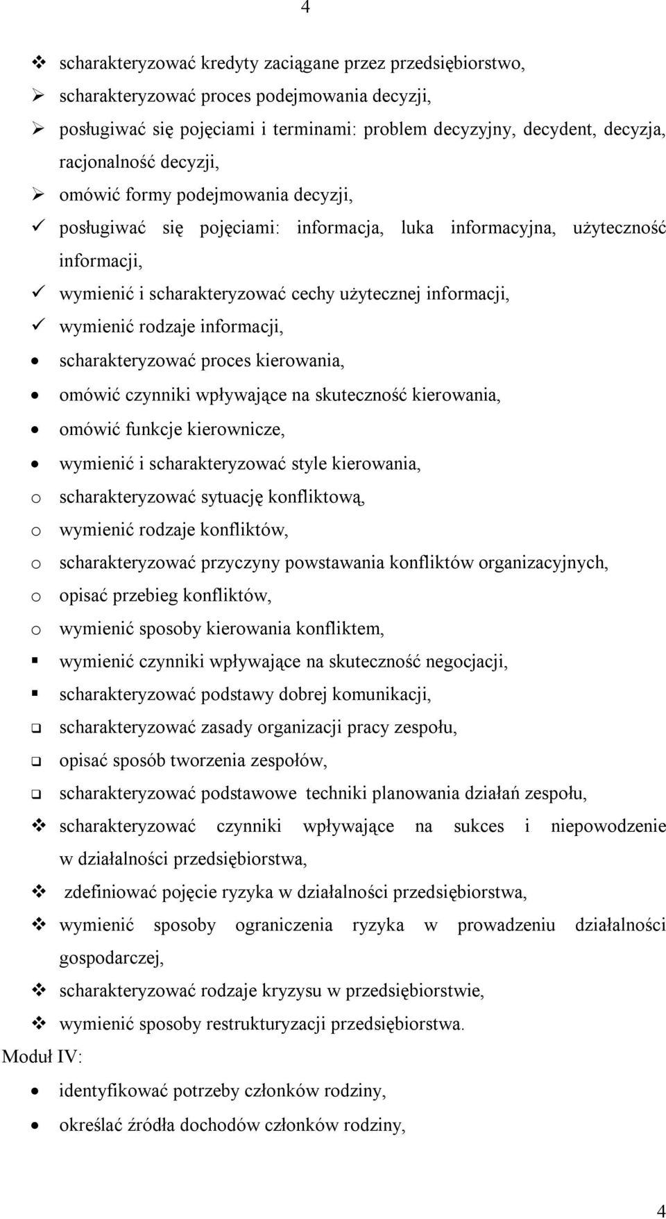 informacji, scharakteryzować proces kierowania, omówić czynniki wpływające na skuteczność kierowania, omówić funkcje kierownicze, wymienić i scharakteryzować style kierowania, o scharakteryzować