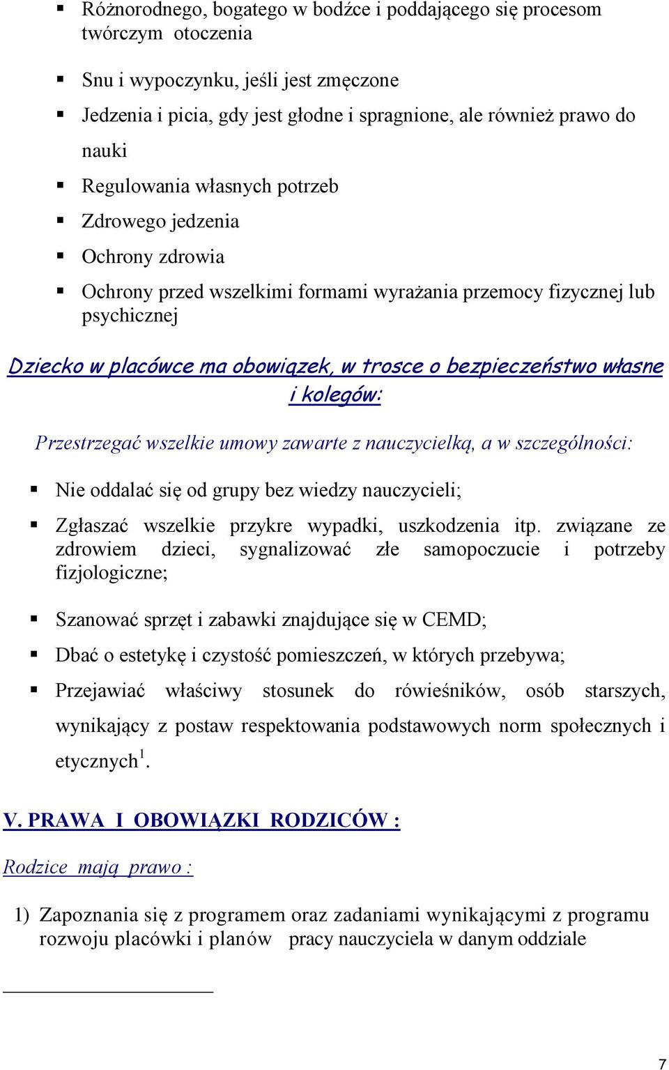 własne i kolegów: Przestrzegać wszelkie umowy zawarte z nauczycielką, a w szczególności: Nie oddalać się od grupy bez wiedzy nauczycieli; Zgłaszać wszelkie przykre wypadki, uszkodzenia itp.