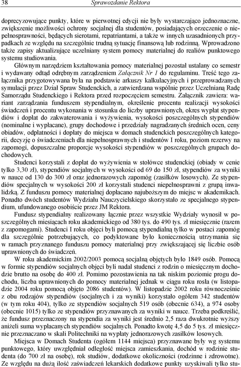 Wprowadzono także zapisy aktualizujące uczelniany system pomocy materialnej do realiów punktowego systemu studiowania.