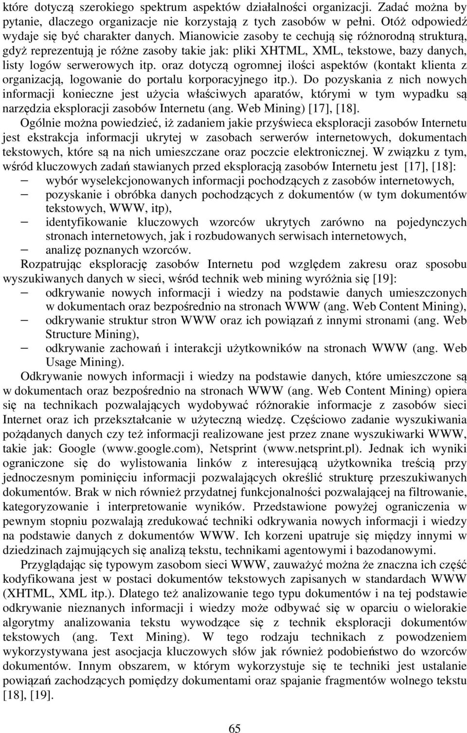 oraz dotyczą ogromnej ilości aspektów (kontakt klienta z organizacją, logowanie do portalu korporacyjnego itp.).